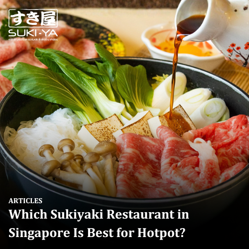 Which Sukiyaki Restaurant in Singapore Is Best for Hotpot?