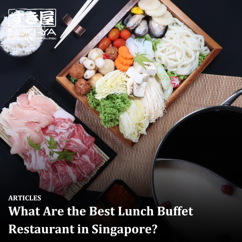 What Are the Best Lunch Buffet Restaurant in Singapore?