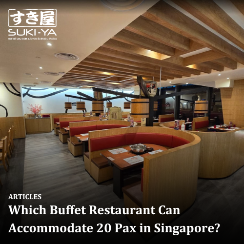 Which Buffet Restaurant Can Accommodate 20 Pax in Singapore?