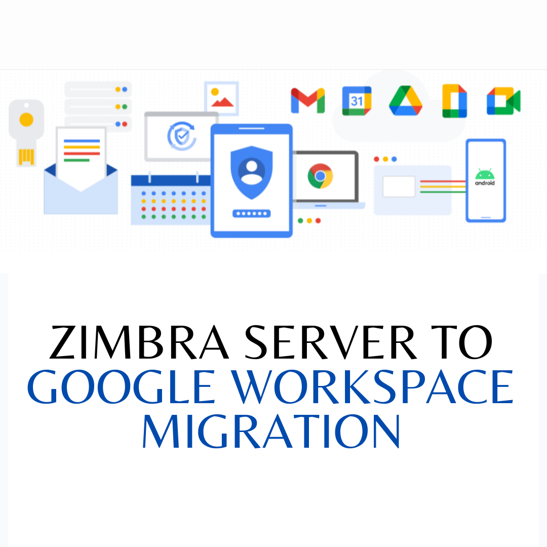 Empowering Collaboration: Zimbra to Google Workspace Migration