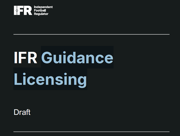 Independent Football Regulator (IFR) - Draft Guidance Licensing