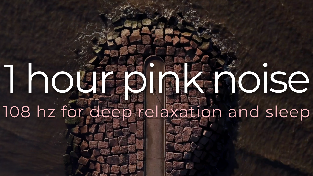 1 Hour Pink Noise For Deep Relaxation and Sleep (108 hz Frequency w/ No Music)