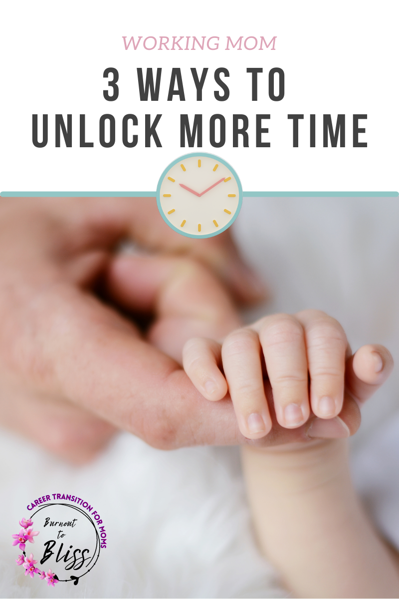 3 Ways to Unlock More Time as a Working Mom