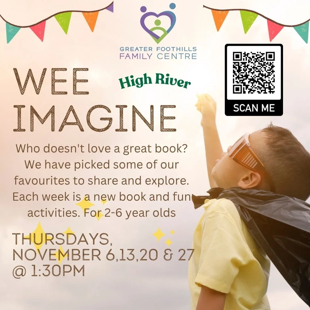 Join us in November for Wee Imagine in High River ~ Explore a new book every week with exciting activities! Register at www.greaterfoothillsfamilycentre.ca

Today we have Stay &amp; Play in High River from 9-11:30am

Stay &amp; Play in Claresholm fro