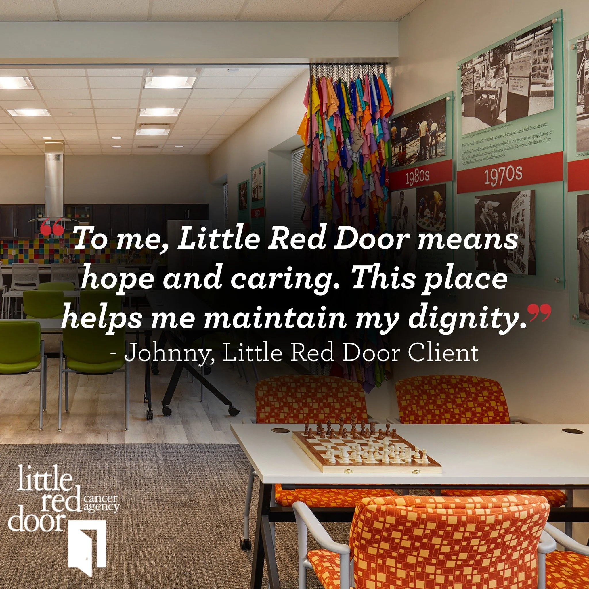 Many clients, like Johnny, feel a sense of belonging when they walk through our doors. 

Little Red Door works to help eliminate the physical, emotional, and financial burdens of cancer. At Little Red Door, clients come first. Our mission is to help 