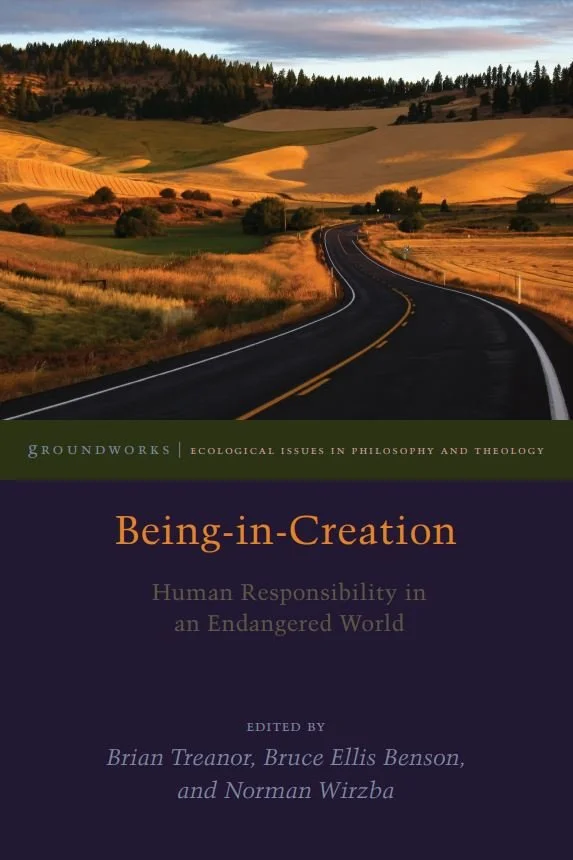Being in Creation Human Responsibility in an Endangered World Edited by Brian Treanor Bruce Ellis Benson and Norman Wirzba 2.JPG