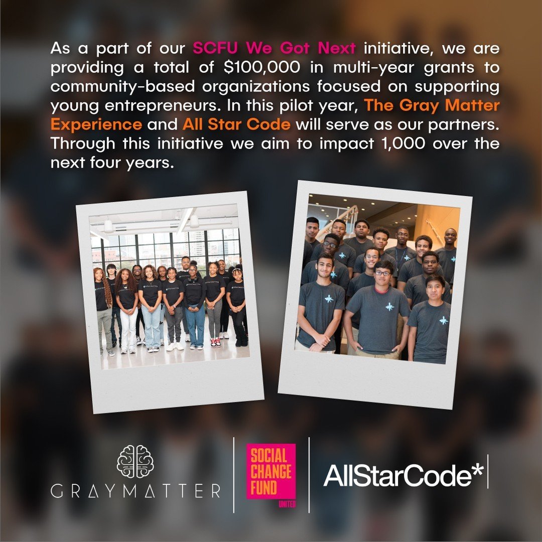We are excited to launch our SCFU We Got Next initiative with grantees @allstarcode and @graymatterexp.  Our collaborative programming aims to empower the next generation of business leaders and change-makers.

Stay locked in with us for more details