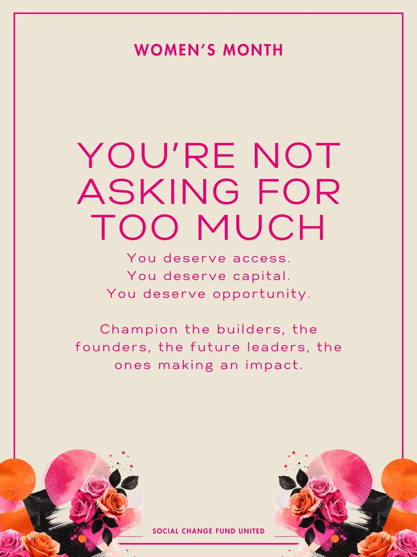 You&rsquo;re not asking for too much. Women building businesses, leading communities, and shaping the future deserve the resources to match their vision.

Let&rsquo;s champion the builders, the founders, the future leaders, and the women making an im