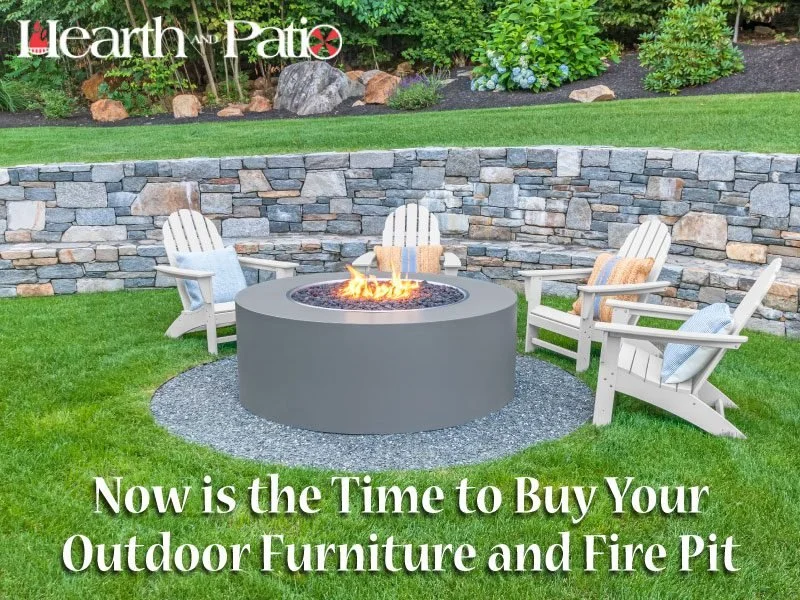 Now Is the Time to Buy Your Outdoor Furniture and Fire Pit