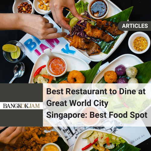 Best Restaurant to Dine at Great World Singapore