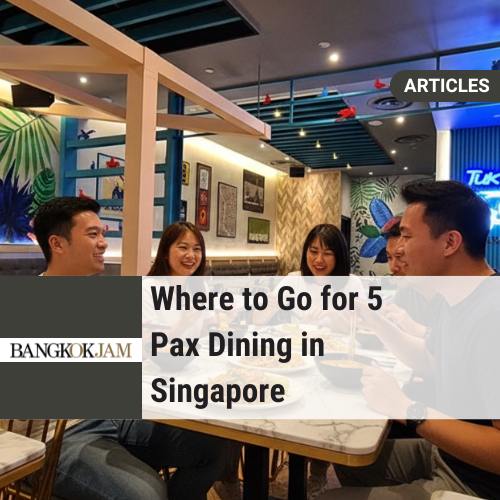 Where to Go for 5 Pax Dining in Singapore