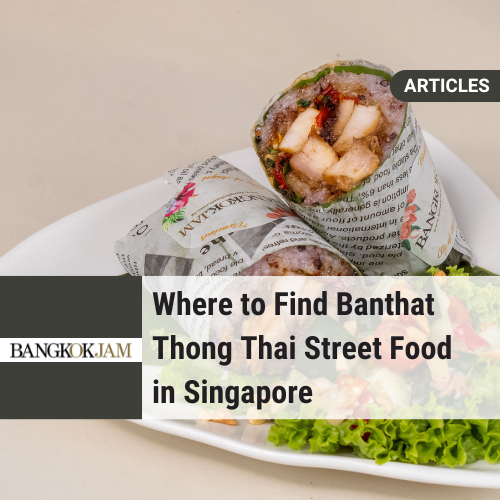 Where to Find Banthat Thong Thai Street Food in Singapore