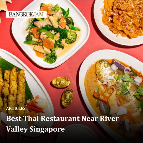 Best Thai Restaurant Near River Valley Singapore