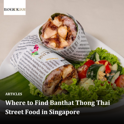 Where to Find Banthat Thong Thai Street Food in Singapore
