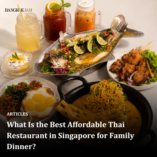 What Is the Best Affordable Thai Restaurant in Singapore for Family Dinner?