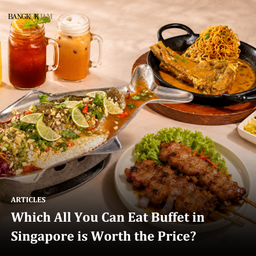 Which All You Can Eat Buffet in Singapore is Worth the Price?