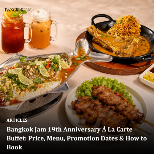 Bangkok Jam 19th Anniversary À La Carte Buffet: Price, Menu, Promotion Dates &amp; How to Book