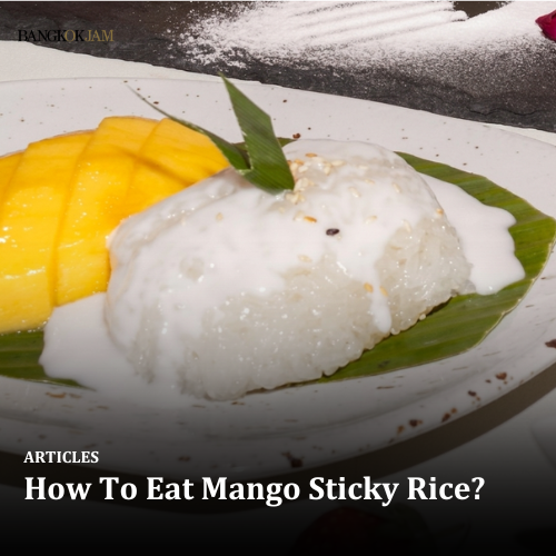 How To Eat Mango Sticky Rice?