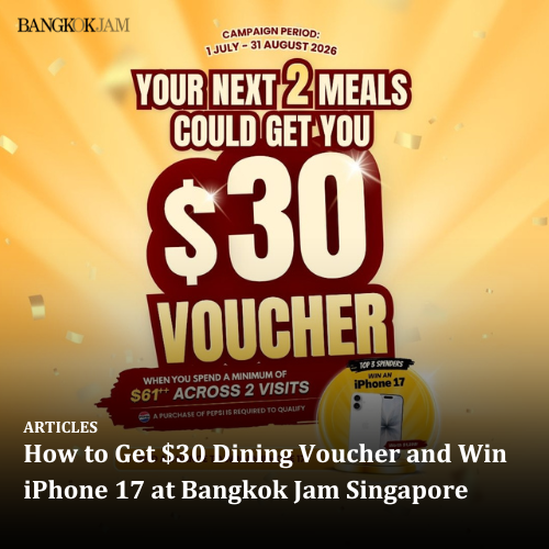 How to Get $30 Dining Voucher and Win iPhone 17 at Bangkok Jam Singapore