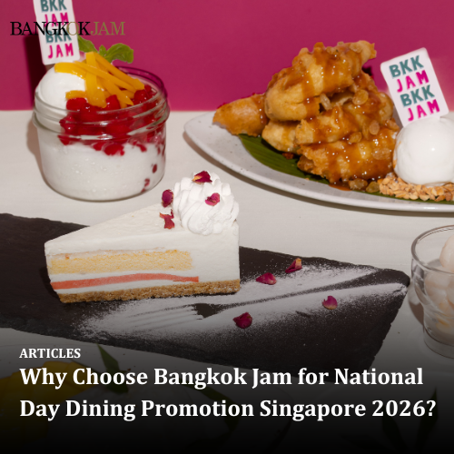 Why Choose Bangkok Jam for National Day Dining Promotion Singapore 2026?