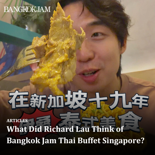 What Did Richard Lau Think of Bangkok Jam Thai Buffet Singapore?
