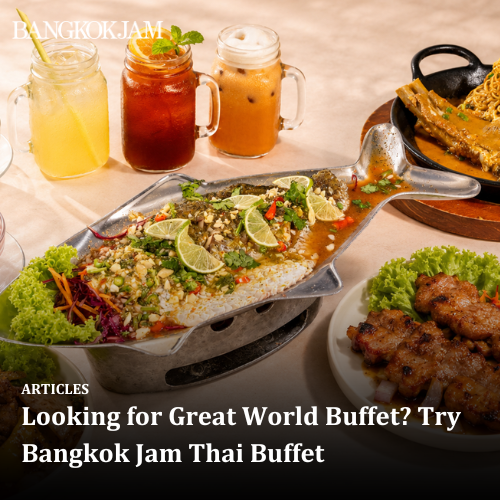 Looking for Great World Buffet? Try Bangkok Jam Thai Buffet
