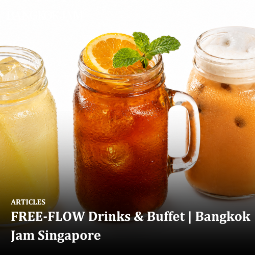 FREE-FLOW Drinks &amp; Buffet | Bangkok Jam Singapore