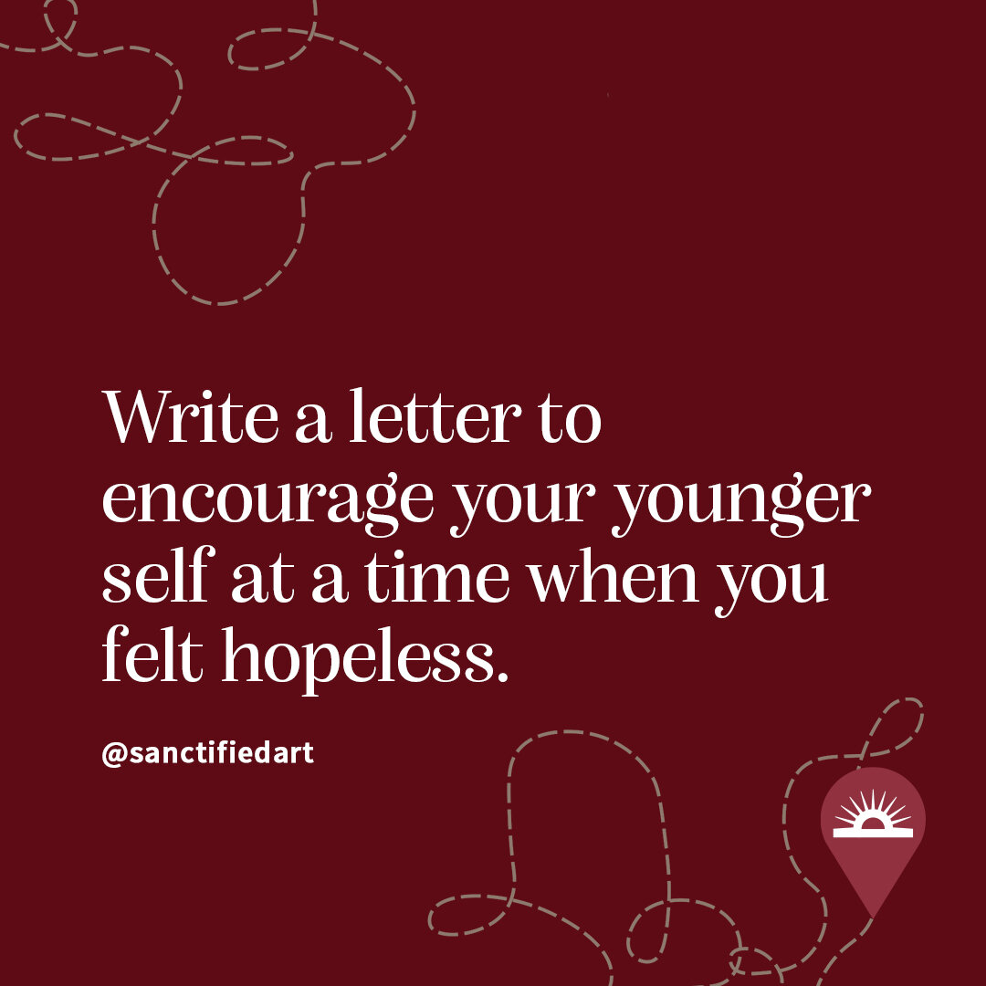 Write a letter to encourage your younger self at a time when you felt hopeless. | @sanctifiedart 
🖊🖋✏️