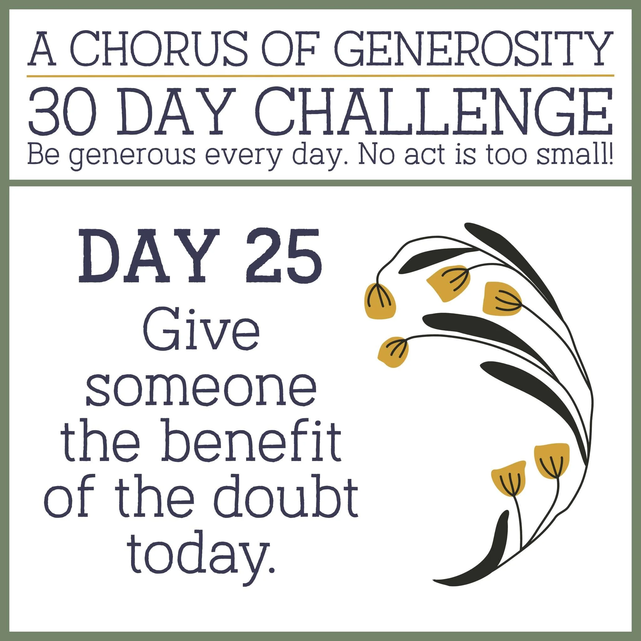 DAY 25: Give someone the benefit of the doubt today.
🎵🎵🎵
#AChorusOfGenerosity #30DayChallenge #Stewardship2025