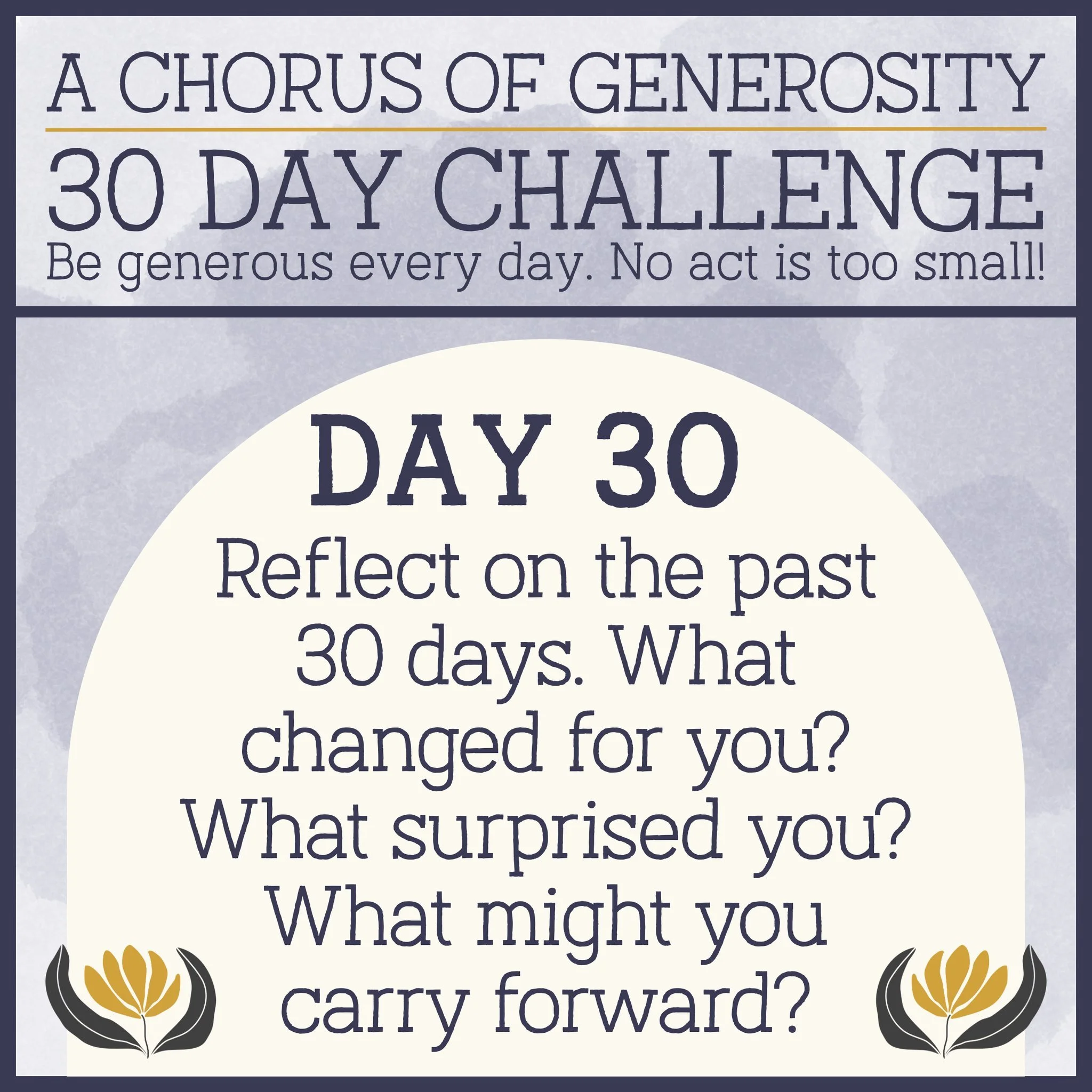 DAY 30: Reflect on the past 30 days. What changed for you? What surprised you? What might you carry forward?
🎵🎵🎵
#AChorusOfGenerosity #30DayChallenge #Stewardship2025