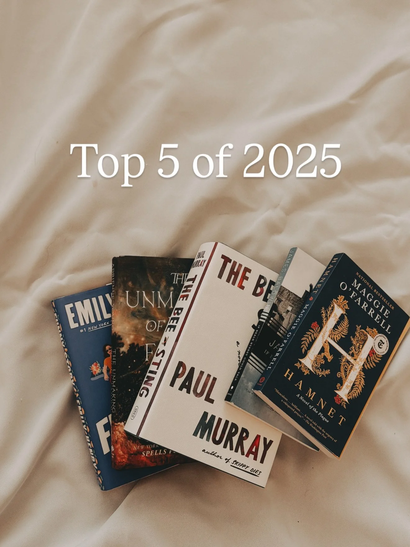 📚TOP 5 OF 2025 📚 
(Plus some honorable mentions)

TOP 5:
1. The Unmaking of June Farrow by Adrienne Young
2. Hamnet by Maggie O&rsquo;Farrell
3. Funny Story by Emily Henry
4. If Beale Street Could Talk by James Baldwin
5. The Bee Sting by Paul Murr