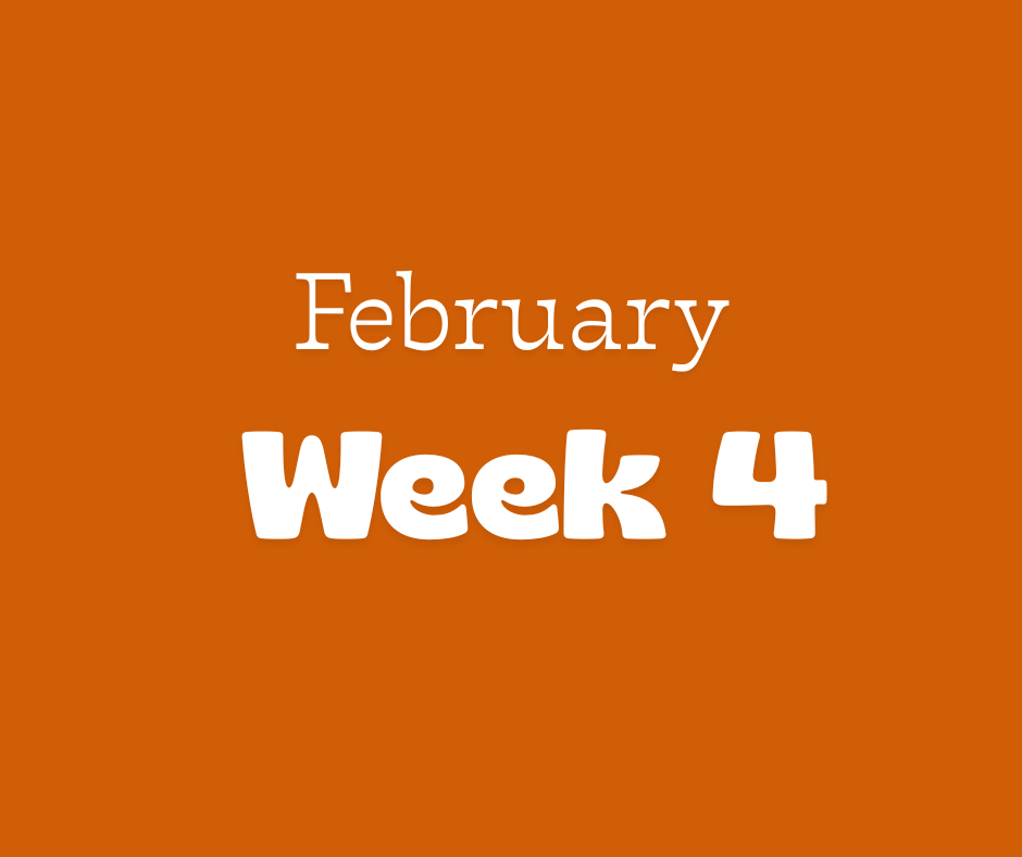February: Week 4