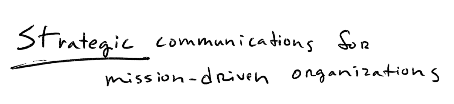 Handwritten text that says, "Strategic communications for mission-driven organizations."