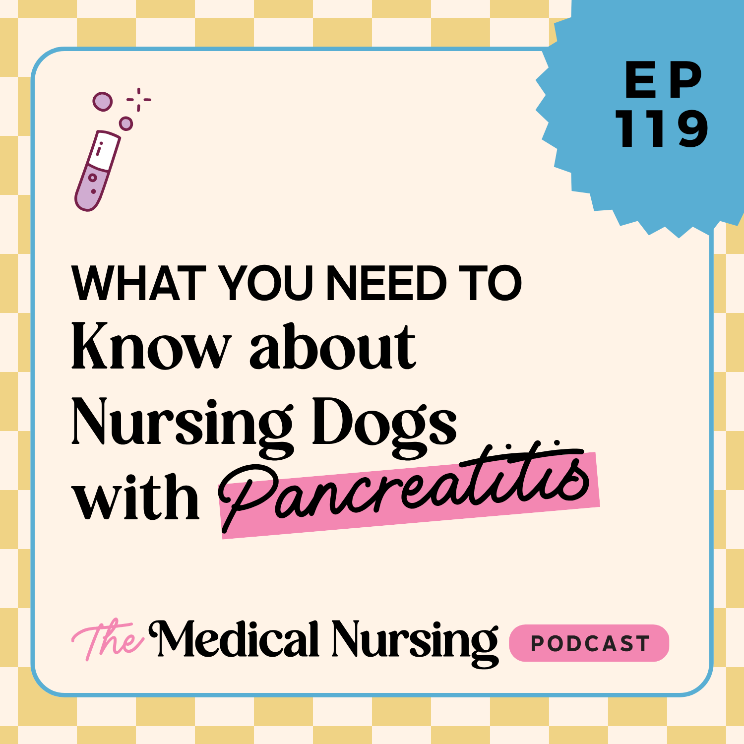 Medical Nursing Podcast episode cover image for Episode 119 What You Need to Know About Nursing Dogs with Pancreatitis for Veterinary Nurses