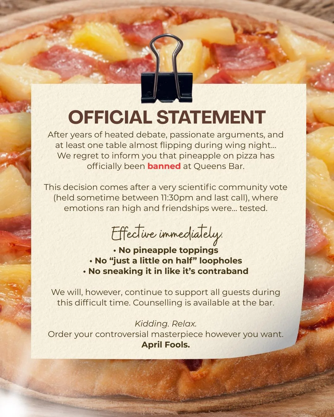 🚨 𝐎𝐅𝐅𝐈𝐂𝐈𝐀𝐋 𝐒𝐓𝐀𝐓𝐄𝐌𝐄𝐍𝐓 🚨

After years of heated debate, passionate arguments, and at least one table almost flipping during wing night&hellip;

We regret to inform you that pineapple on pizza has officially been banned at Queens Bar 