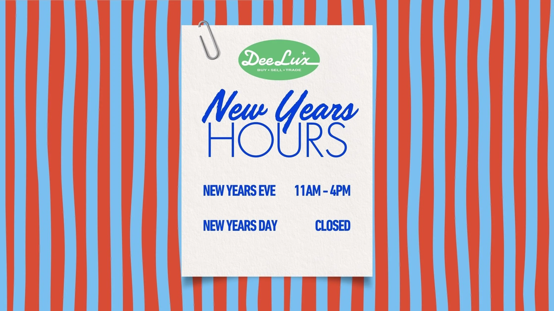 New Years Eve Hours DeeLux 11am-4pm, New Years Day Closed. See you in 2026!