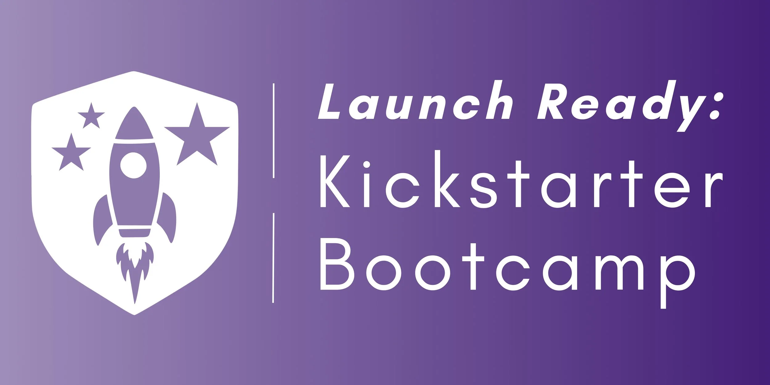 Launch Ready: Kickstarter Bootcamp