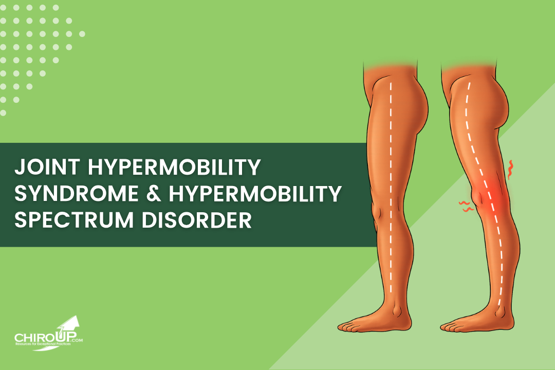 Joint Hypermobility Syndrome and Hypermobility Spectrum Disorder: Chiropractic Diagnosis and Treatment
