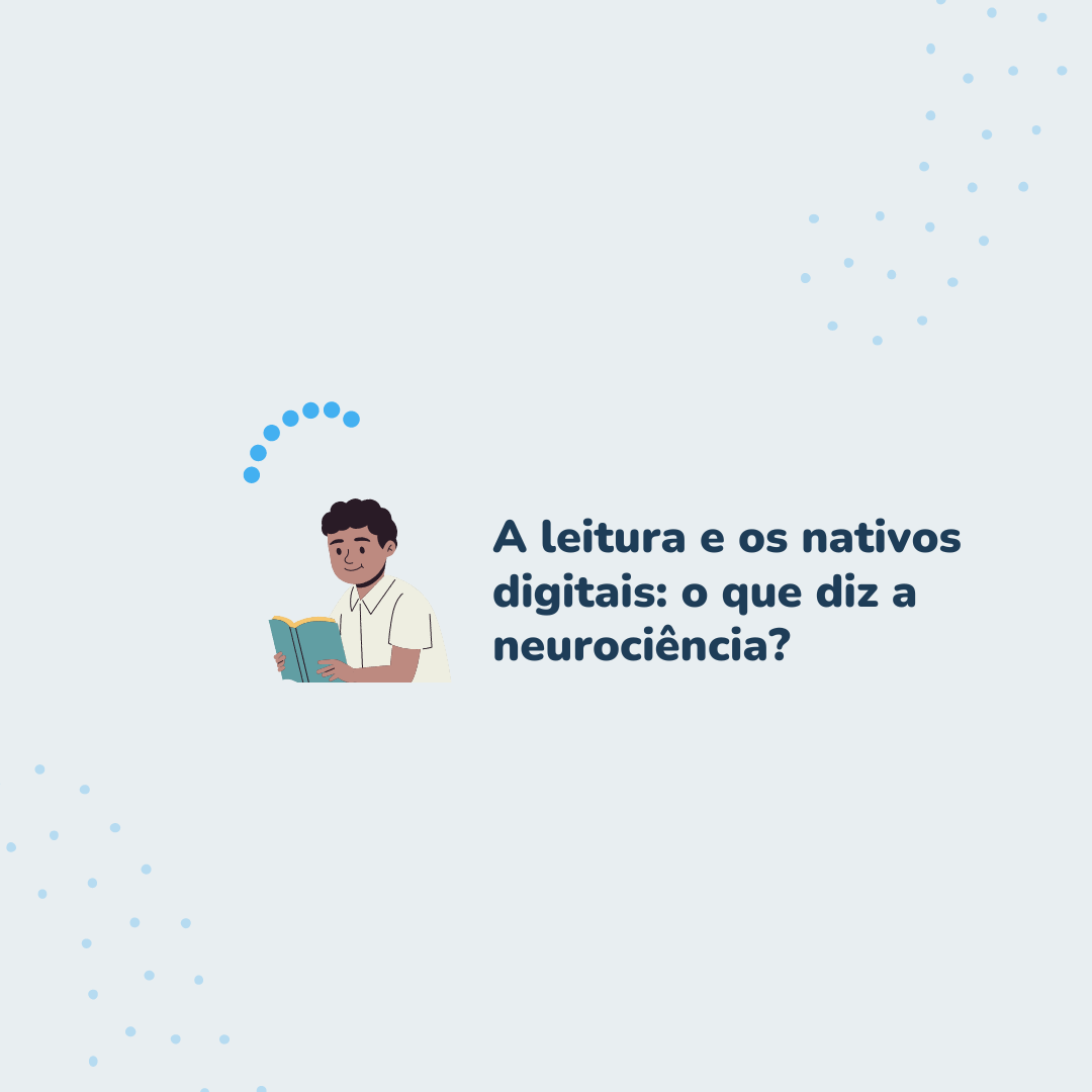 A leitura e os nativos digitais: o que diz a neurociência?