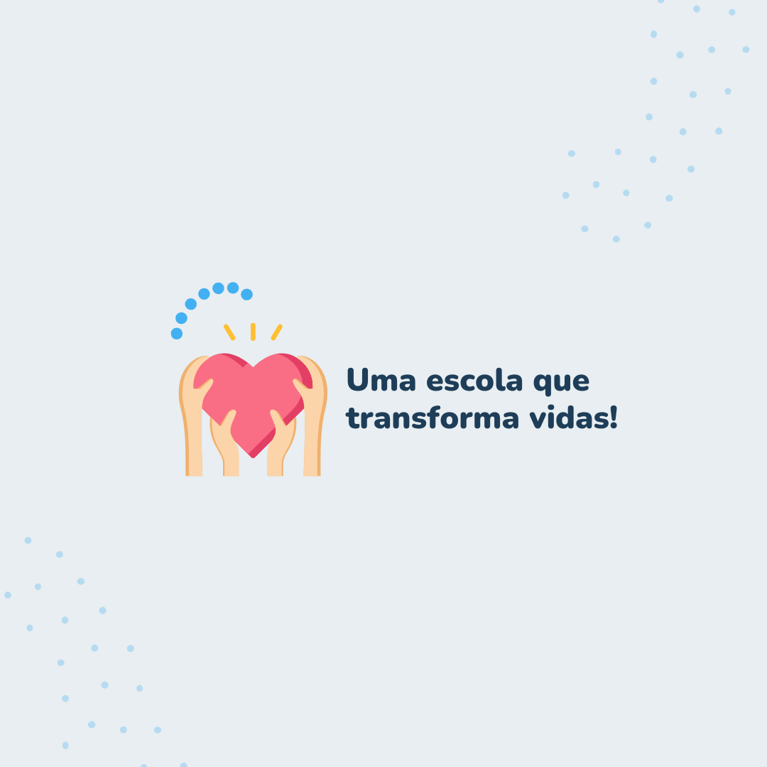 Venha fazer parte de uma escola que transforma vidas!