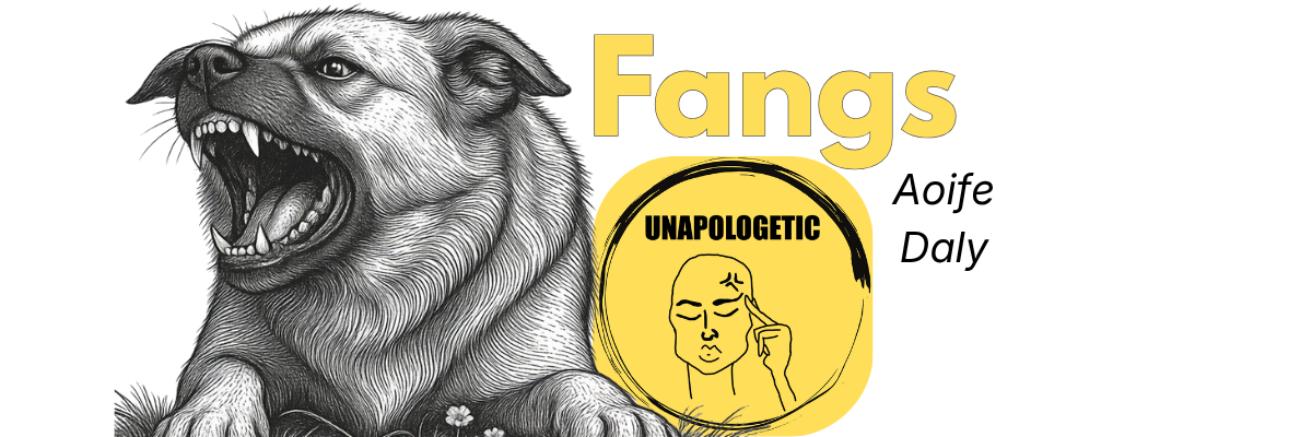 A drawing of a dog baring its fangs with the title 'Fang', author name Aisling Lee, and Unapologetic logo