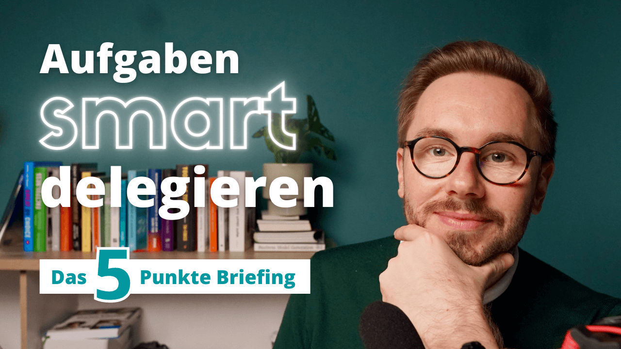 #2 - Aufgaben smart delegieren: Das geniale 5-Punkte-Briefing (inkl. Download)
