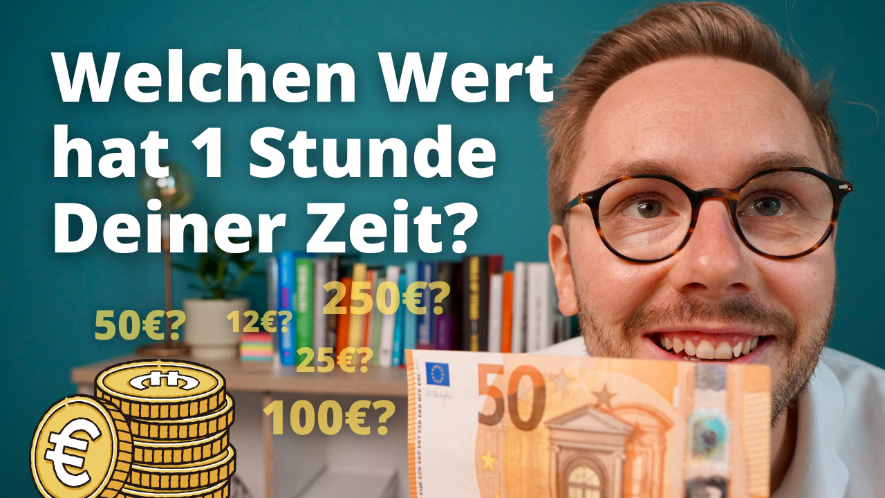 #25 - Wie wertvoll ist Deine Zeit? 20€/h? 100€/h? 500€/h? (inkl. Formel)