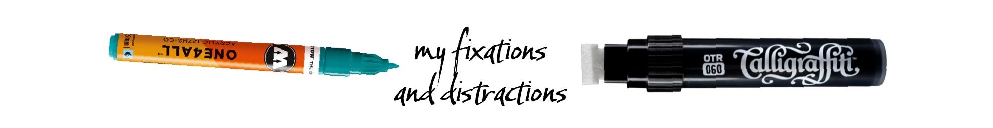 A highlighter marker, a black marker with calligraphy tip, and handwritten text that says "my fixations and distractions".