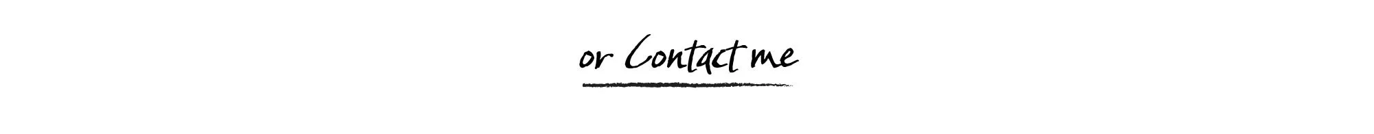 Text reading 'or Contact me' in a stylized handwritten font with an underline.
