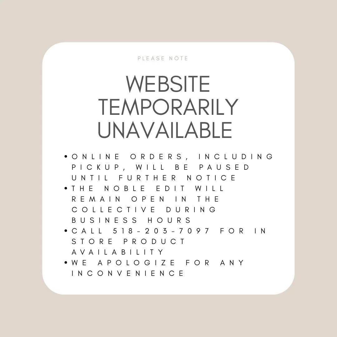 Hi friends. Unfortunately I have to disable my website for the time being. I will be unable to fulfill any online orders until further notice. I sincerely apologize for any inconvenience as I know the timing of this could not be worse. The Noble Edit