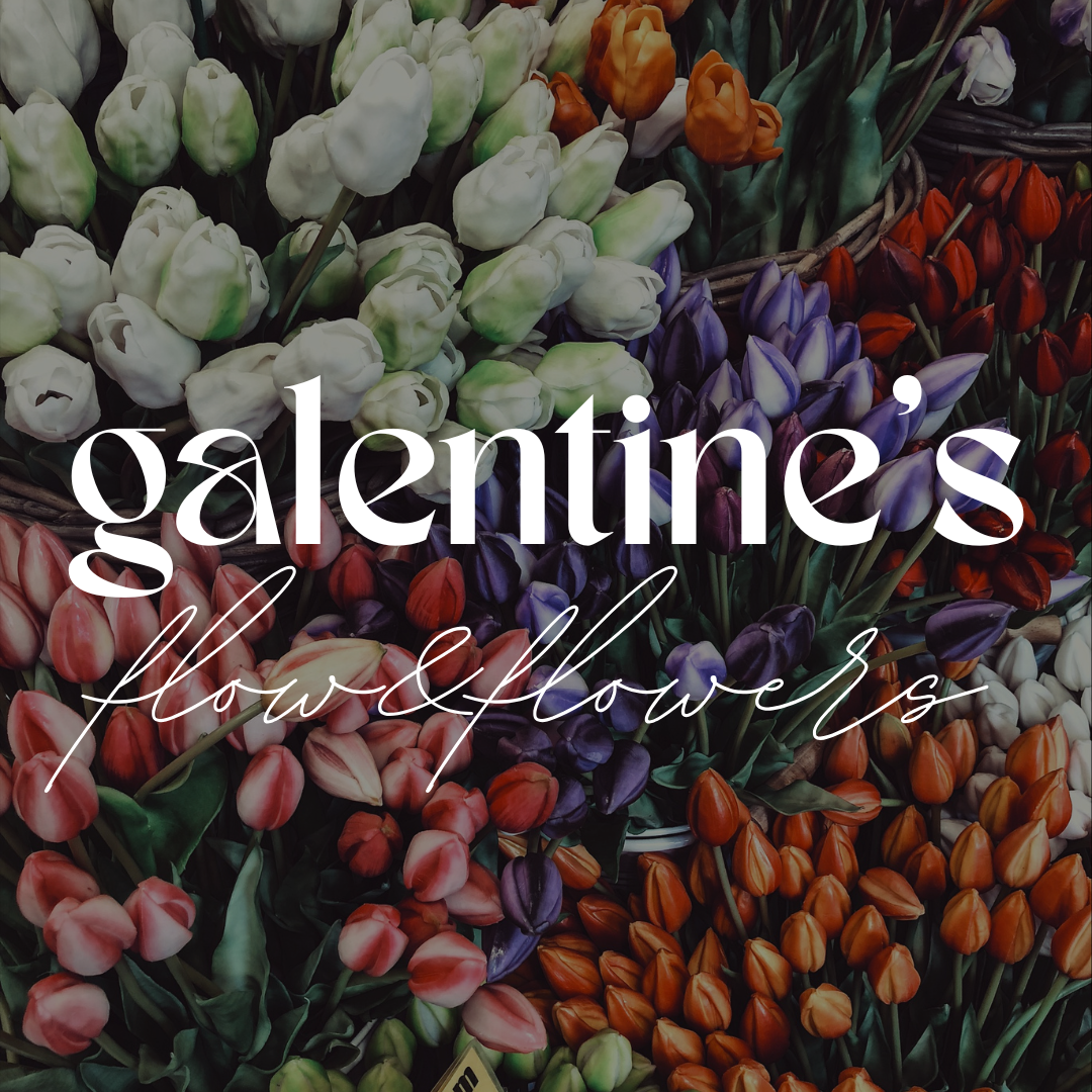 GALENTINE’S FLOW &amp; FLOWERS
