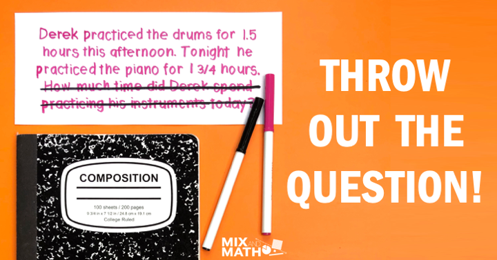 Throwing Math Question Modifying Math Word Problems to Encourage Curiosity — Mix and Math