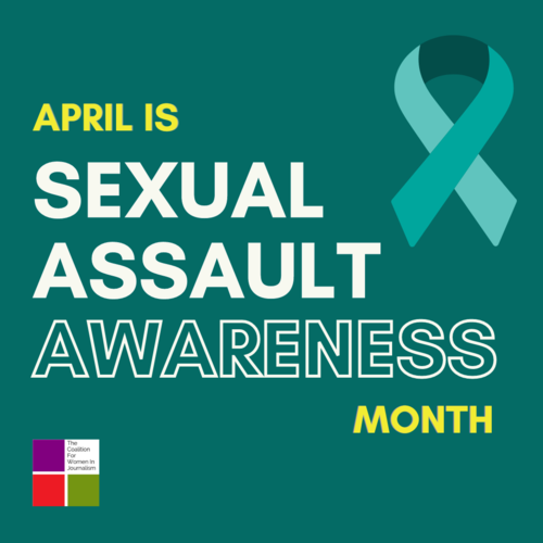 During Sexual Assault Awareness Month, CFWIJ Shares The Pain Of Women Journalists Who Are Survivors Of Sexual Harassment And Assault.