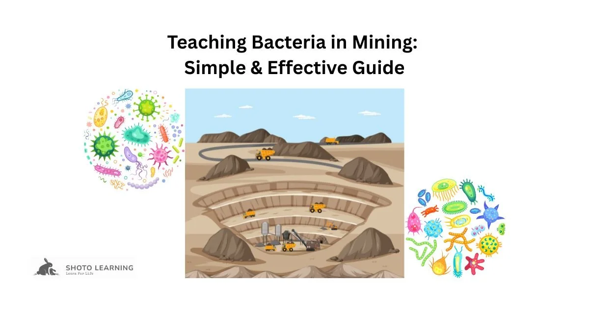 Bacteria in the Mining Industry: How to Teach This Complex Topic Simply and Effectively